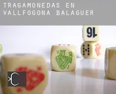 Tragamonedas en  Vallfogona de Balaguer