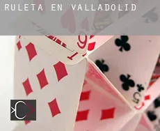 Ruleta en  Valladolid